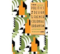 The Politics of Design in French Colonial Urbanism