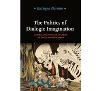The Politics of Dialogic Imagination: Power and Popular Culture in Early Modern Japan (Chicago Studies in Practices of Meaning)