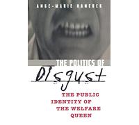 The Politics of Disgust: The Public Identity of the Welfare Queen