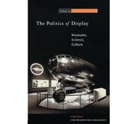 The Politics of Display: Museums, Science, Culture (Heritage: Care-Preservation-Management)