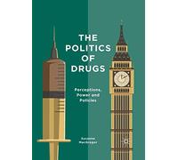 The Politics of Drugs: Perceptions, Power and Policies
