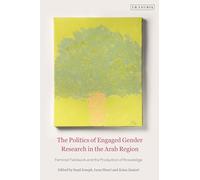 The Politics of Engaged Gender Research in the Arab Region: Feminist Fieldwork and the Production of Knowledge