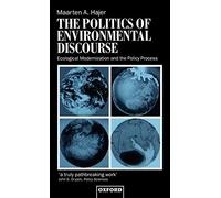 The Politics of Environmental Discourse: Ecological Modernization and the Policy Process
