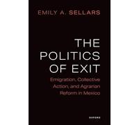 The Politics of Exit: Emigration, Collective Action, and Agrarian Reform in Mexico