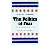 The Politics of Fear: Joseph R.McCarthy and the Senate