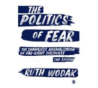 The Politics of Fear : The Shameless Normalization of Far-Right Discourse