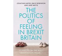 The Politics of Feeling in Brexit Britain : Stories from the Mass Observation Project