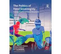The Politics of Food Sovereignty: Concept, Practice and Social Movements: 1 (Rethinking Globalizations)
