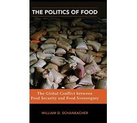 The Politics of Food: The Global Conflict between Food Security and Food Sovereignty (Praeger Security International)
