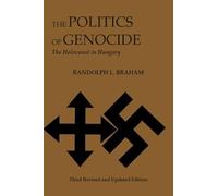 The Politics of Genocide - The Holocaust in Hungary (East European Monographs)