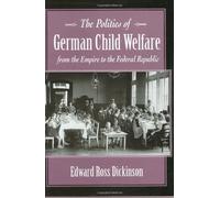 The Politics of German Child Welfare from the Empire to the Federal Republic (Harvard Historical Studies): 121