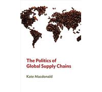 The Politics of Global Supply Chains: Power and Governance Beyone the State