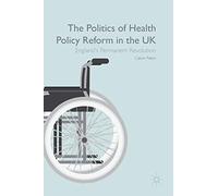 The Politics of Health Policy Reform in the UK: England’s Permanent Revolution