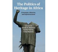 The Politics of Heritage in Africa: Economies, Histories, and Infrastructures: 48 (The International African Library, Series Number 48)