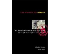 The Politics of Heroin: CIA Complicity in the Global Drug Trade