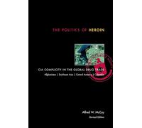 The Politics of Heroin: CIA Complicity in the Global Drug Trade