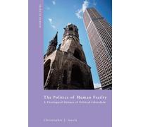 The Politics of Human Frailty: A Theological Defense of Political Liberalism (Faith in Reason: Philosophical Enquiries)