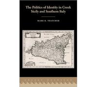 The Politics of Identity in Greek Sicily and Southern Italy (Greeks Overseas)