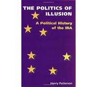 The Politics of Illusion: Political History of the I.R.A.