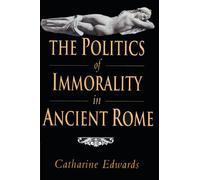 The Politics of Immorality in Ancient Rome