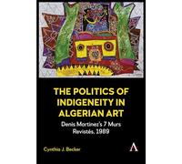 The Politics of Indigeneity in Algerian Art: Denis Martinez’s 7 Murs Revistés, 1989
