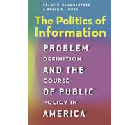 The Politics of Information: Problem Definition and the Course of Public Policy in America