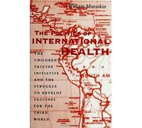 The Politics of International Health: The Children's Vaccine Initiative and the Struggle to Develop Vaccines for the Third World