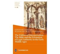 The Politics of Interpretation: The Bible and the Formation of Legal Authority in the Early Middle Ages