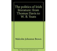 The politics of Irish literature: from Thomas Davis to W. B. Yeats