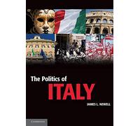 The Politics of Italy: Governance In A Normal Country (Cambridge Textbooks in Comparative Politics)