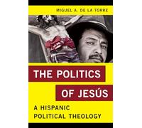 The Politics of Jesus: A Hispanic Political Theology (Religion in the Modern World)