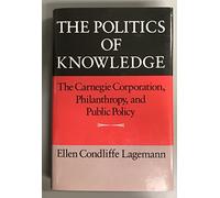 The Politics of Knowledge: Carnegie Corporation, Philanthropy and Public Policy