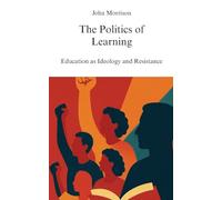 The Politics of Learning: Education as Ideology and Resistance