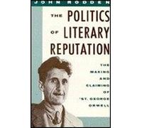 The Politics of Literary Reputation: Making and Claiming of "St.George" Orwell