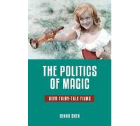 The Politics of Magic: DEFA Fairy-Tale Films (Series in Fairy-Tale Studies)