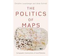 The Politics of Maps: Cartographic Constructions of Israel/Palestine