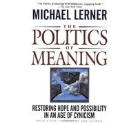 The Politics of Meaning: Restoring Hope and Possibility in an Age of Cynicism by Lerner, Michael (May 21, 1997) Paperback