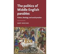 The Politics of Middle English Parables: Fiction, Theology, and Social Practice (Manchester Medieval Literature and Culture)