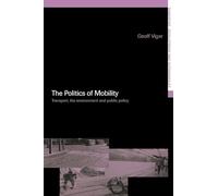 The Politics of Mobility: Transport Planning, the Environment and Public Policy (Transport, Development and Sustainability Series)