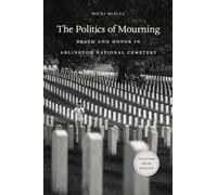 The Politics of Mourning: Death and Honor in Arlington National Cemetery