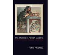 The Politics of Nation-Building: Making Co-Nationals, Refugees, and Minorities (Problems of International Politics)