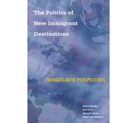 The Politics of New Immigrant Destinations : Transatlantic Perspectives