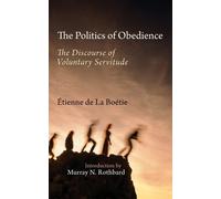 The Politics of Obedience: The Discourse of Voluntary Servitude by Etienne de la Boetie (2015-05-14)