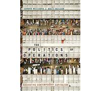 The Politics of Operations: Excavating Contemporary Capitalism
