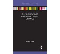 The Politics of Organizational Change (Routledge Focus on Business and Management)