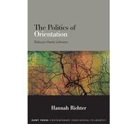 The Politics of Orientation: Deleuze Meets Luhmann (SUNY series in Contemporary Continental Philosophy)