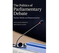 The Politics of Parliamentary Debate: Parties, Rebels and Representation