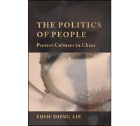 The Politics of People : Protest Cultures in China