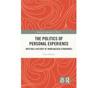 The Politics of Personal Experience: Writing a History of Munchausen Syndromes (Routledge Approaches to History)