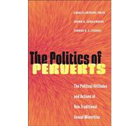 The Politics of Perverts: The Political Attitudes and Actions of Non-Traditional Sexual Minorities (LGBTQ Politics)